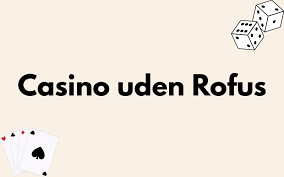 Oplev Online Casinoer Uden ROFUS i Danmark -1849476651
