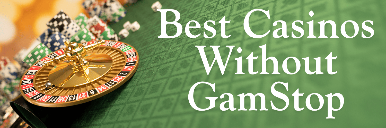 Best Casinos Not on GamStop - Play Without Restrictions Best Casinos Not on GamStop - Play Without Restrictions