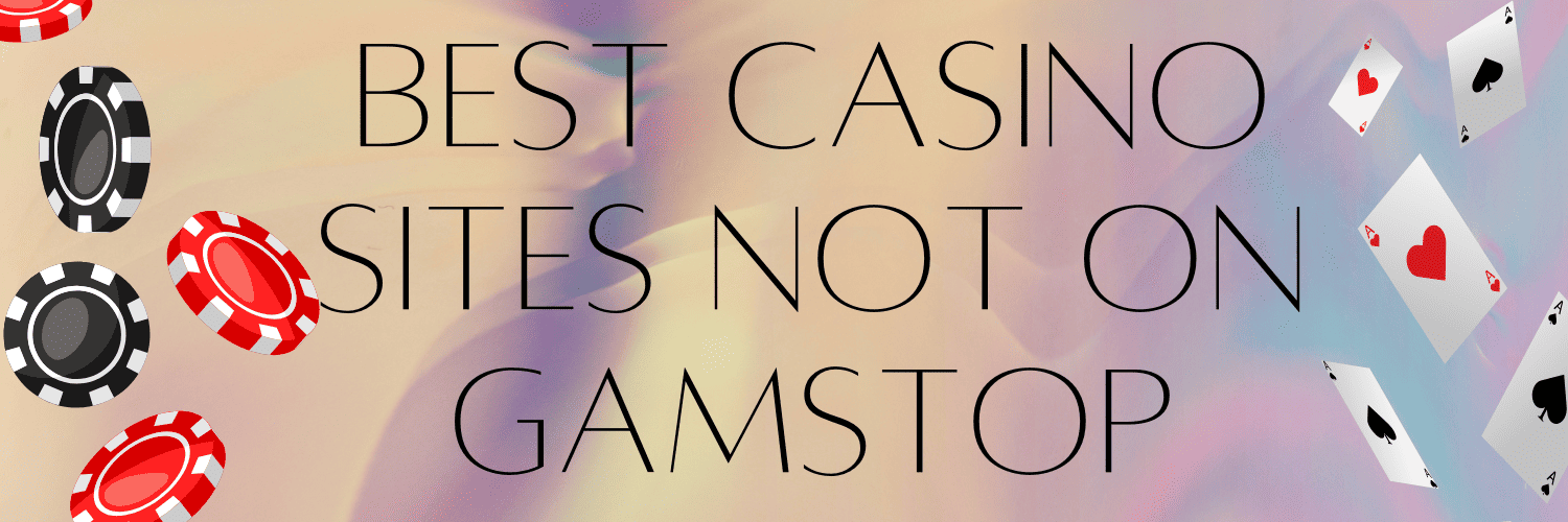 Best Casinos Not on GamStop - Play Without Restrictions Best Casinos Not on GamStop - Play Without Restrictions